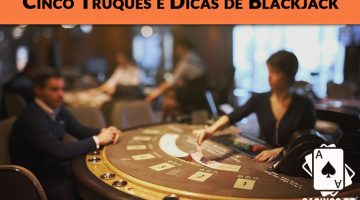 5 Truques e Dicas de Blackjack Online