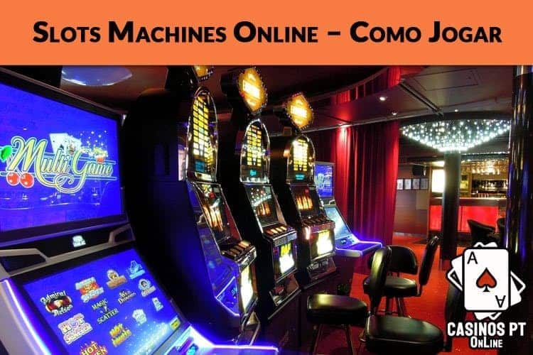 Slots Machines Online – Como Jogar